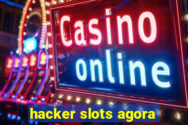 hacker slots agora